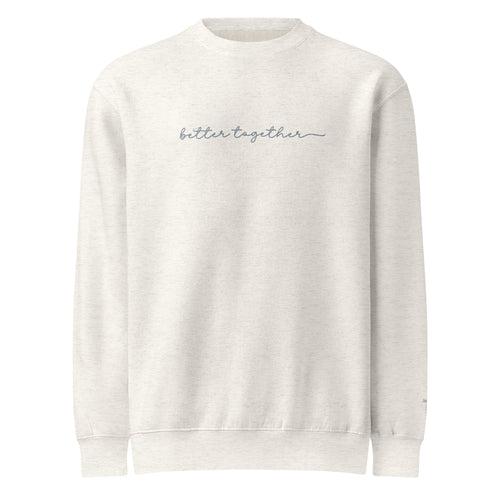 Heather oatmeal sweatshirt with 'better together' text in grey embroidery across center front